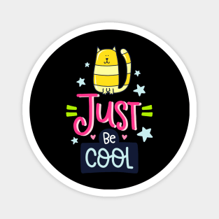 just be cool Magnet